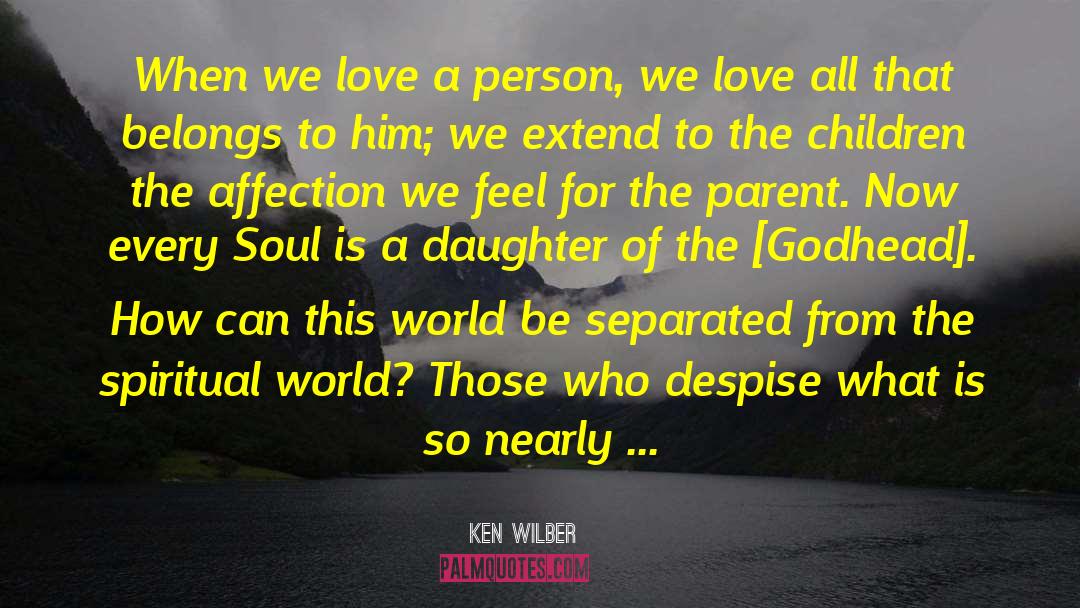 Ken Wilber Quotes: When we love a person,