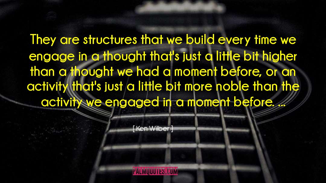 Ken Wilber Quotes: They are structures that we