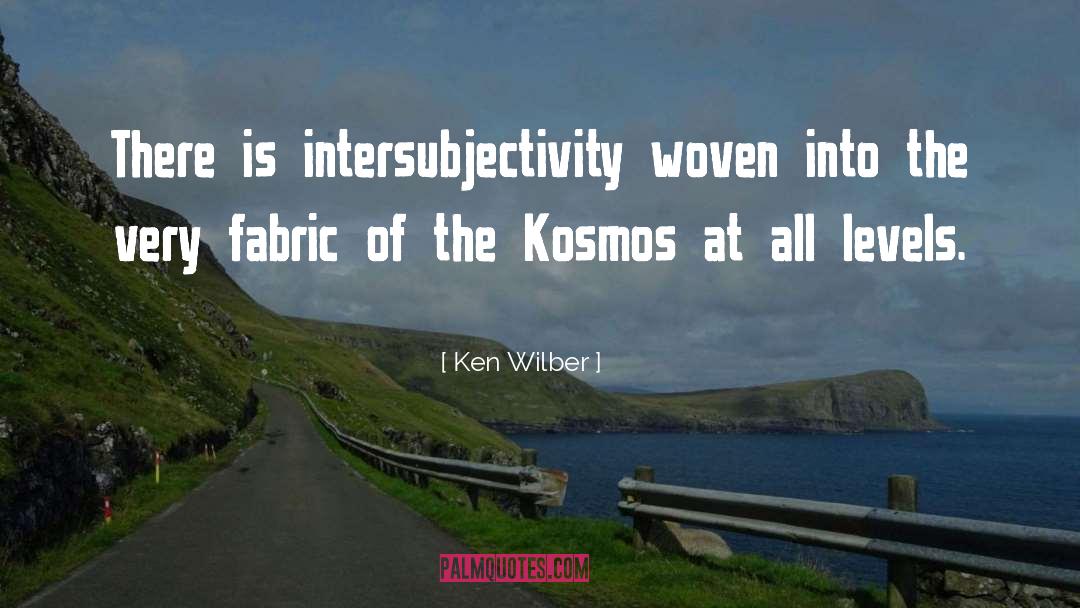 Ken Wilber Quotes: There is intersubjectivity woven into