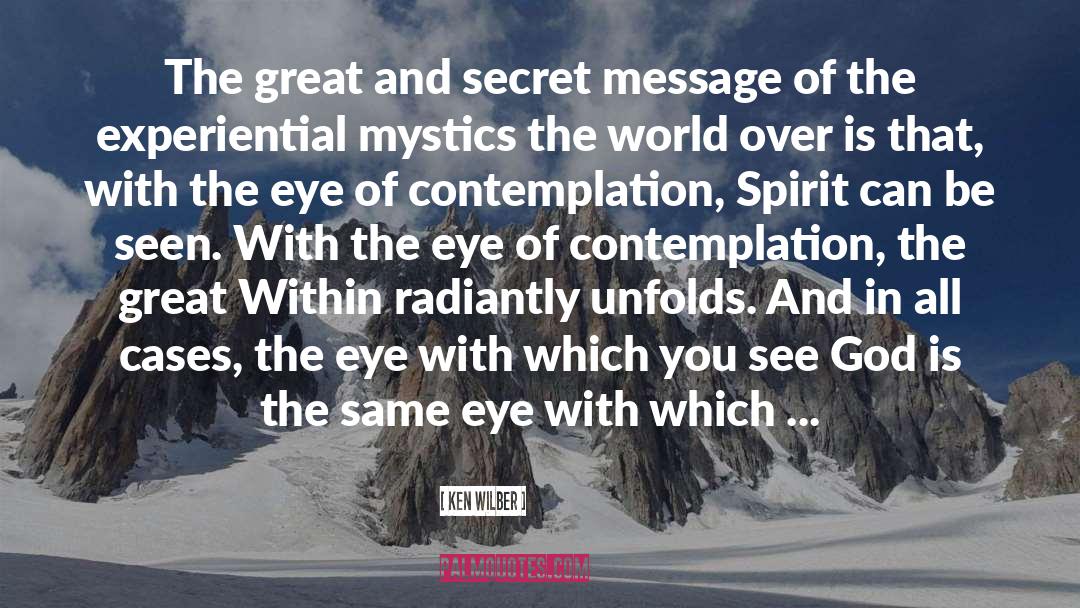 Ken Wilber Quotes: The great and secret message