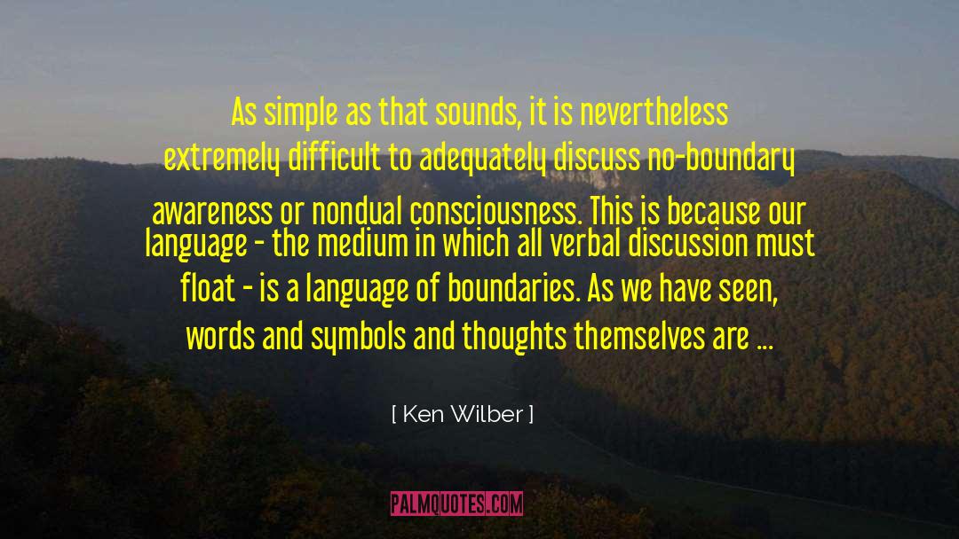 Ken Wilber Quotes: As simple as that sounds,