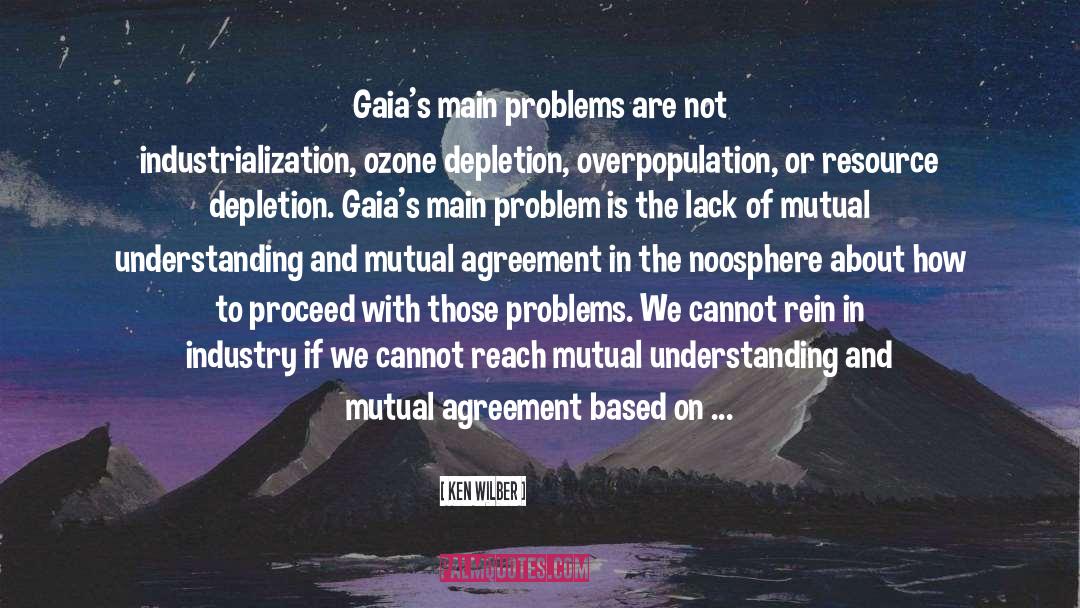 Ken Wilber Quotes: Gaia's main problems are not