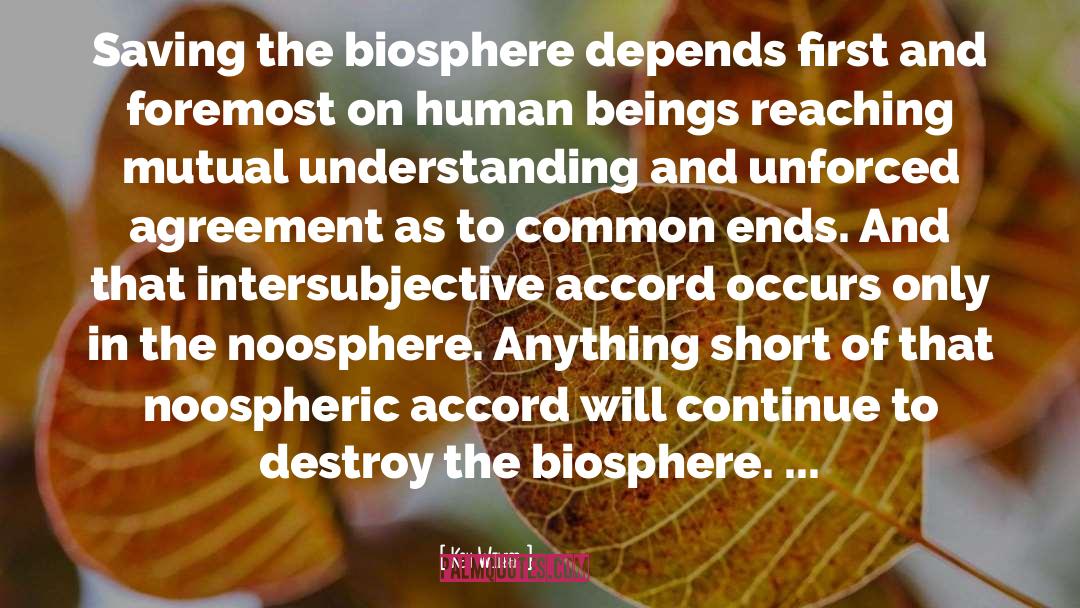 Ken Wilber Quotes: Saving the biosphere depends first