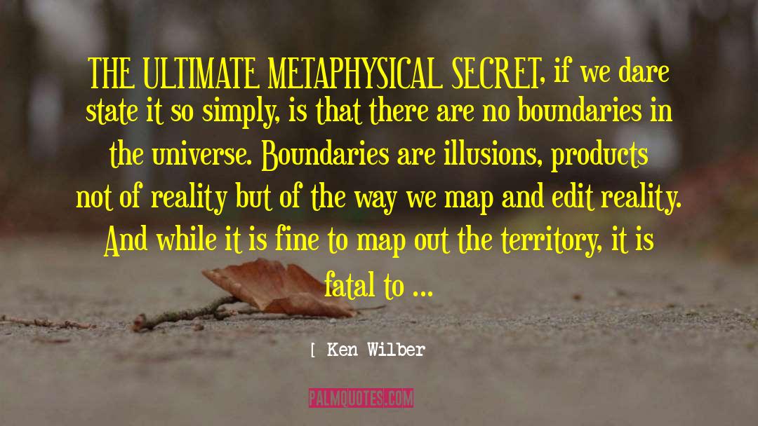 Ken Wilber Quotes: THE ULTIMATE METAPHYSICAL SECRET, if