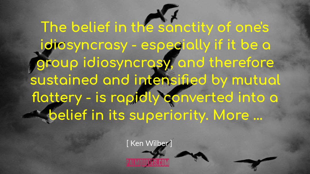 Ken Wilber Quotes: The belief in the sanctity