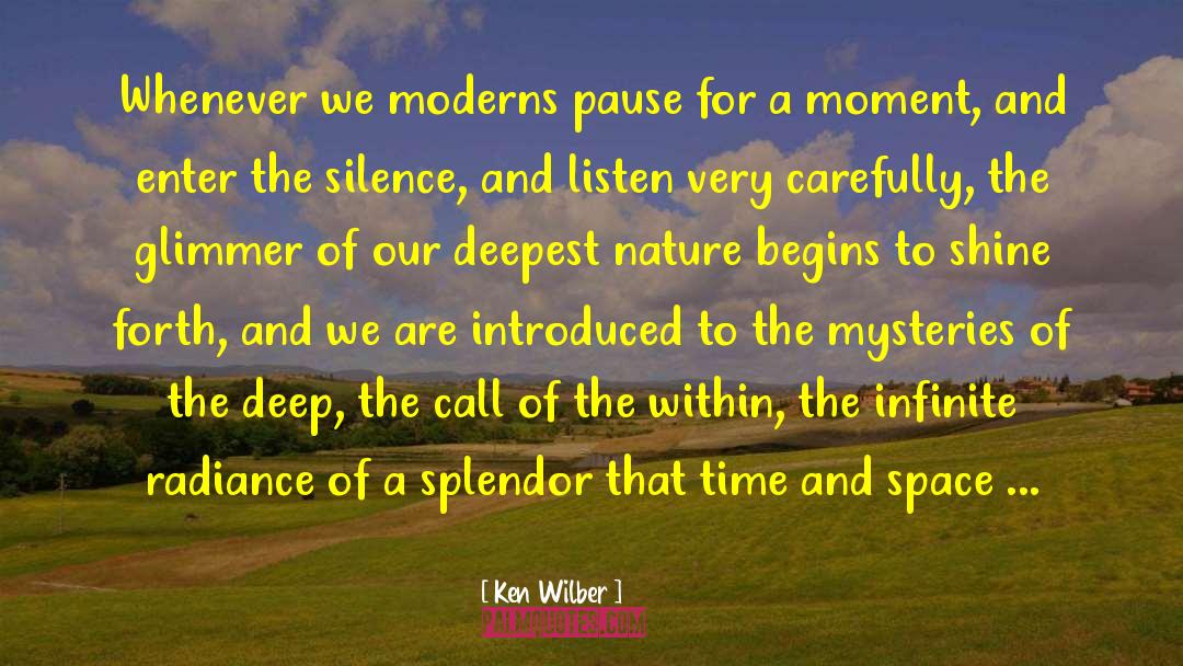 Ken Wilber Quotes: Whenever we moderns pause for