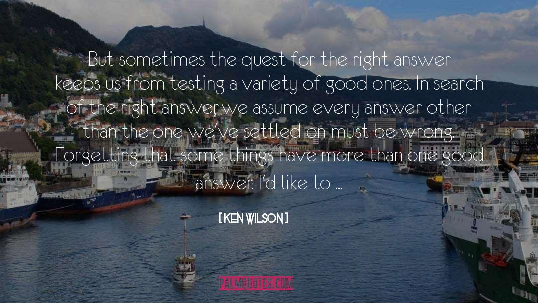 Ken Wilson Quotes: But sometimes the quest for