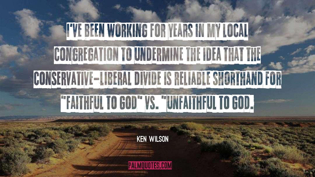 Ken Wilson Quotes: I've been working for years
