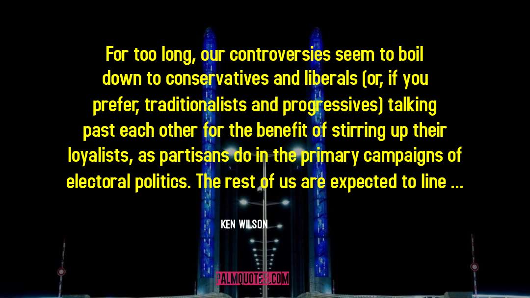 Ken Wilson Quotes: For too long, our controversies