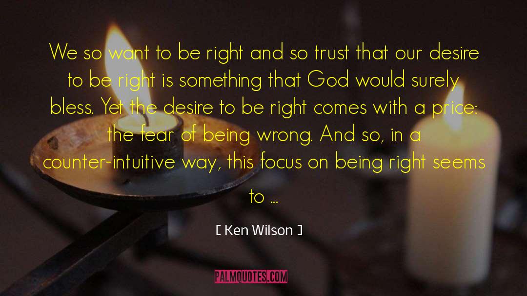 Ken Wilson Quotes: We so want to be