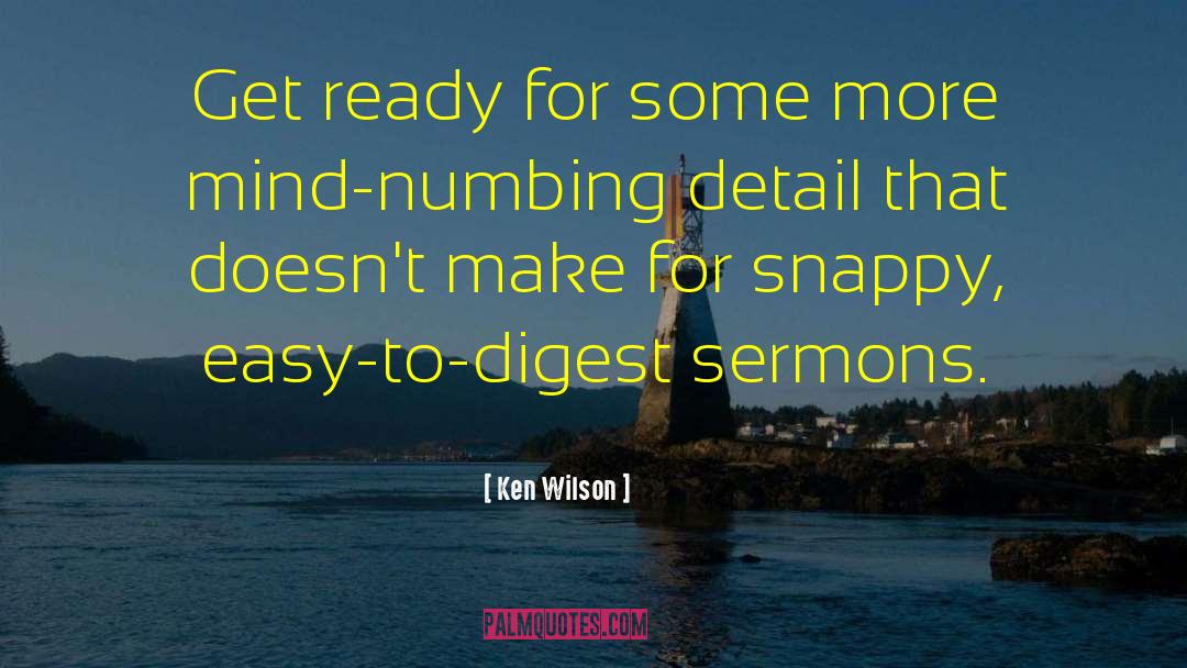 Ken Wilson Quotes: Get ready for some more