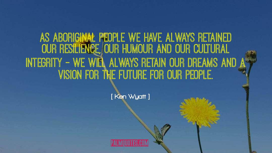 Ken Wyatt Quotes: As Aboriginal people we have