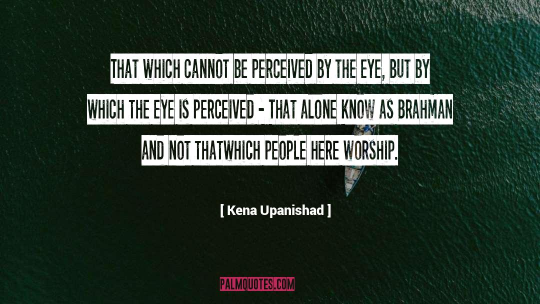 Kena Upanishad Quotes: That which cannot be perceived