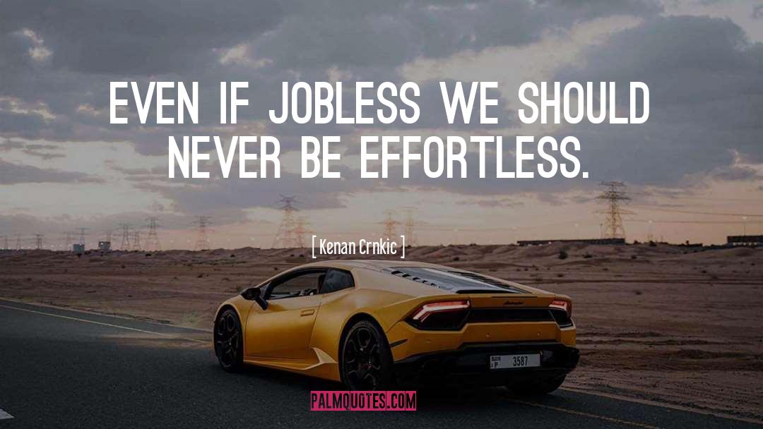 Kenan Crnkic Quotes: Even if jobless we should