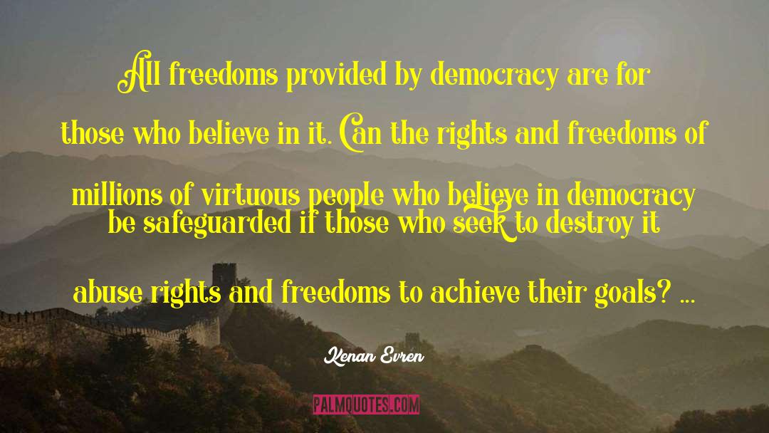 Kenan Evren Quotes: All freedoms provided by democracy