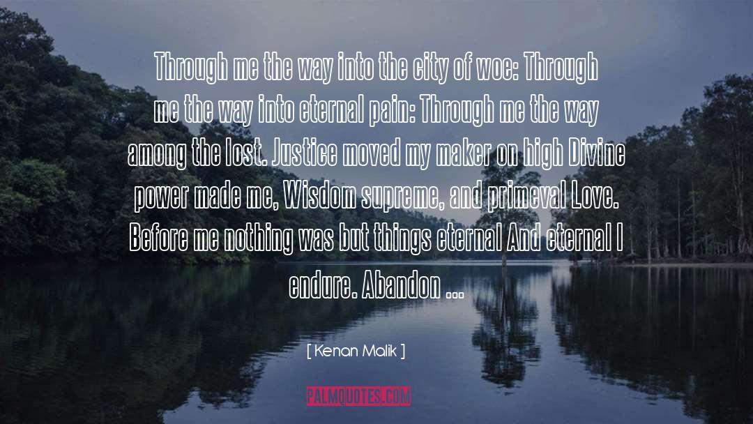 Kenan Malik Quotes: Through me the way into