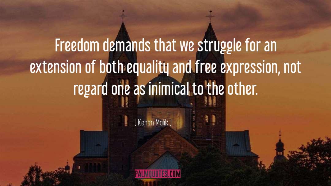 Kenan Malik Quotes: Freedom demands that we struggle