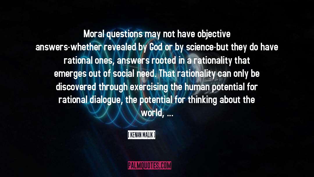 Kenan Malik Quotes: Moral questions may not have