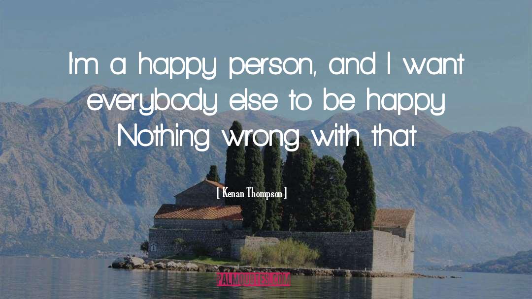 Kenan Thompson Quotes: I'm a happy person, and