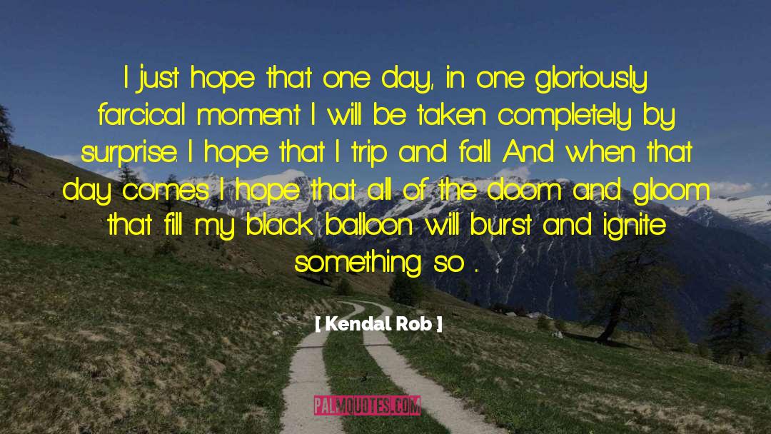 Kendal Rob Quotes: I just hope that one