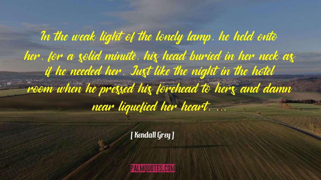 Kendall Grey Quotes: In the weak light of