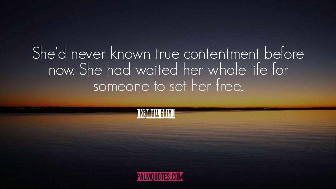 Kendall Grey Quotes: She'd never known true contentment