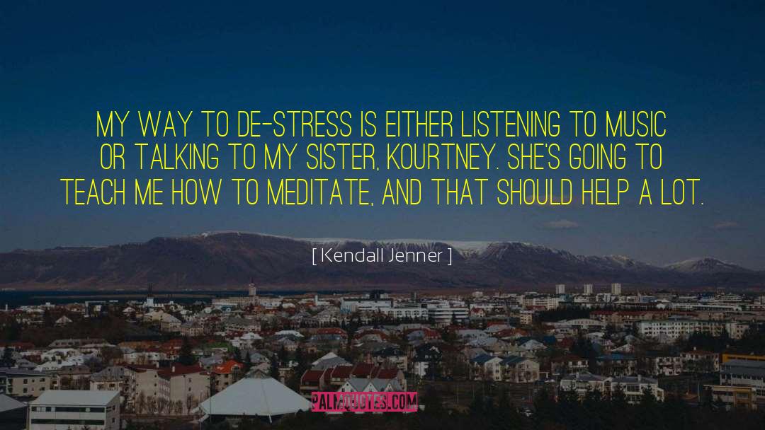 Kendall Jenner Quotes: My way to de-stress is