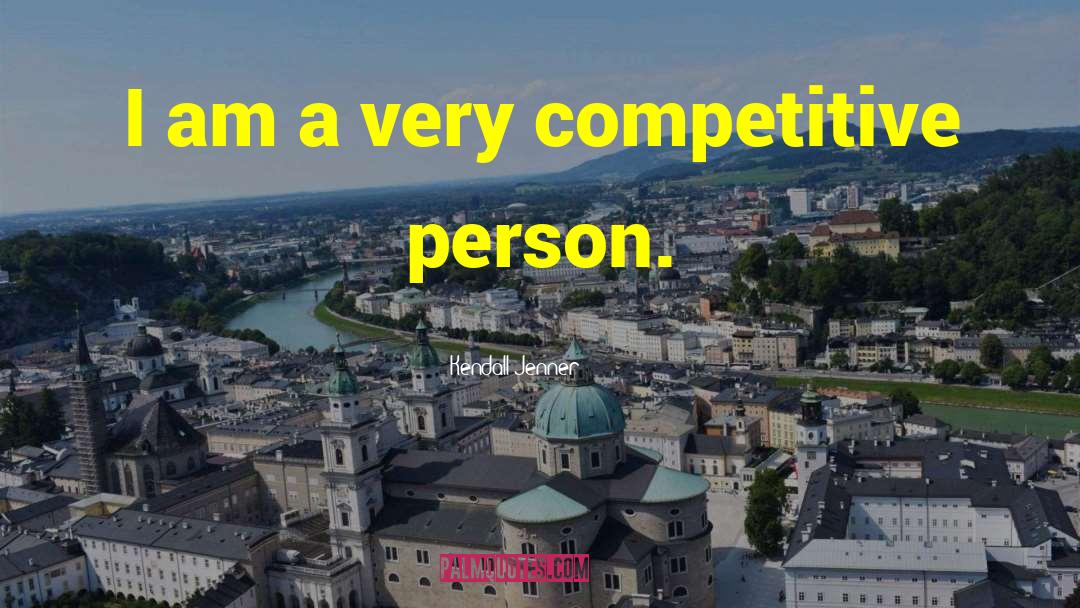 Kendall Jenner Quotes: I am a very competitive
