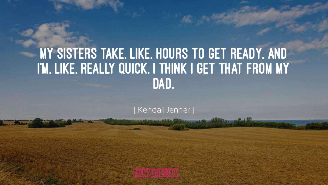 Kendall Jenner Quotes: My sisters take, like, hours