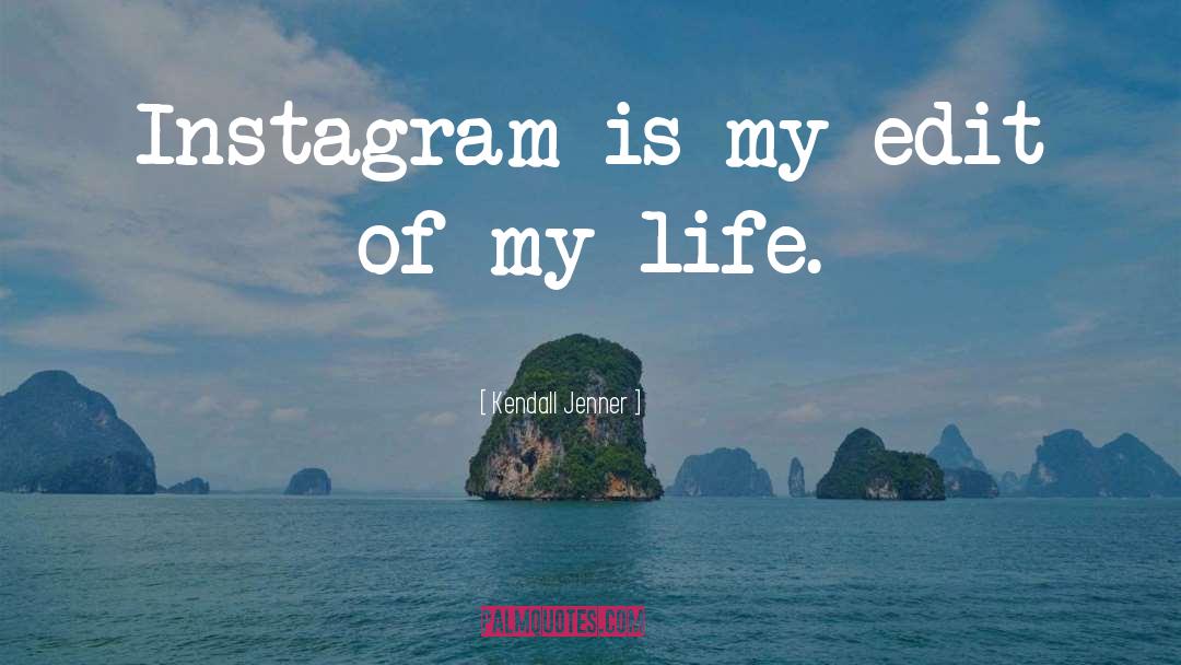 Kendall Jenner Quotes: Instagram is my edit of