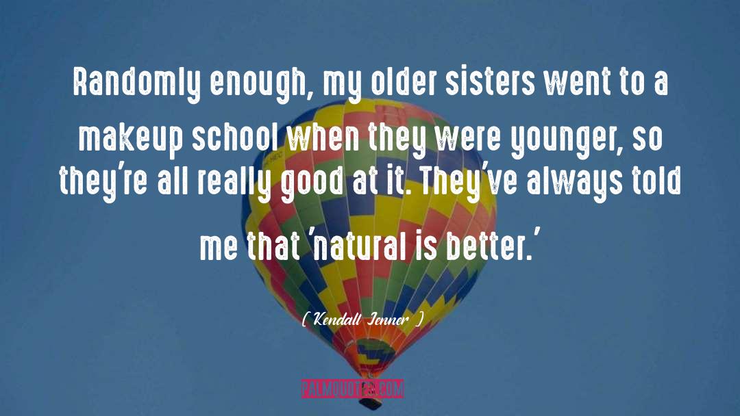 Kendall Jenner Quotes: Randomly enough, my older sisters