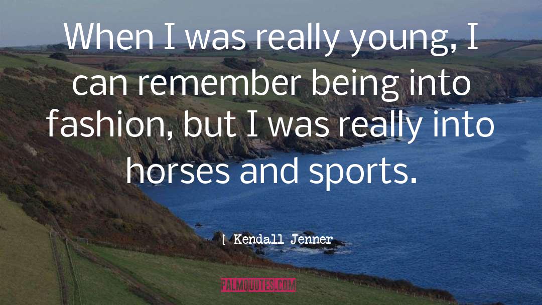 Kendall Jenner Quotes: When I was really young,