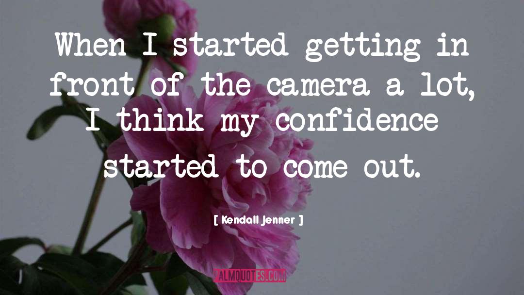 Kendall Jenner Quotes: When I started getting in