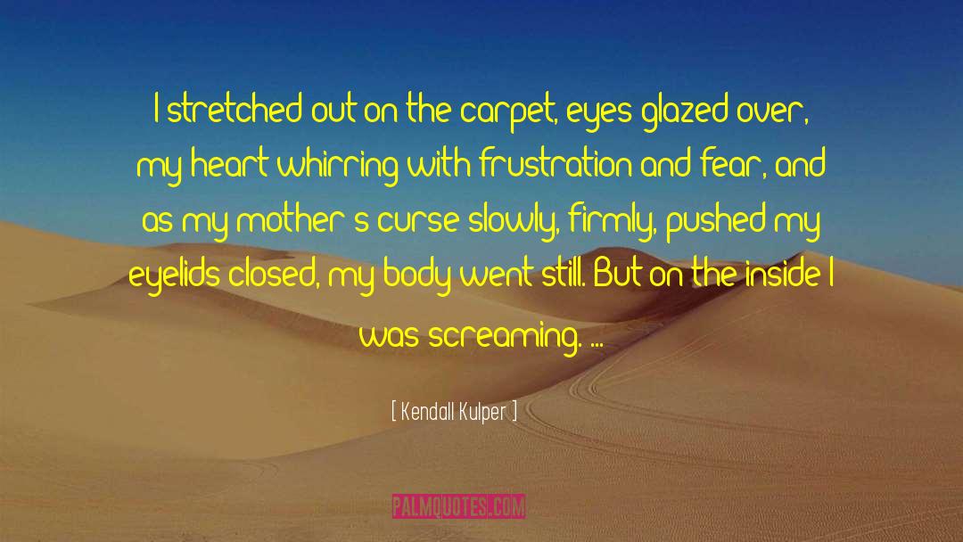 Kendall Kulper Quotes: I stretched out on the