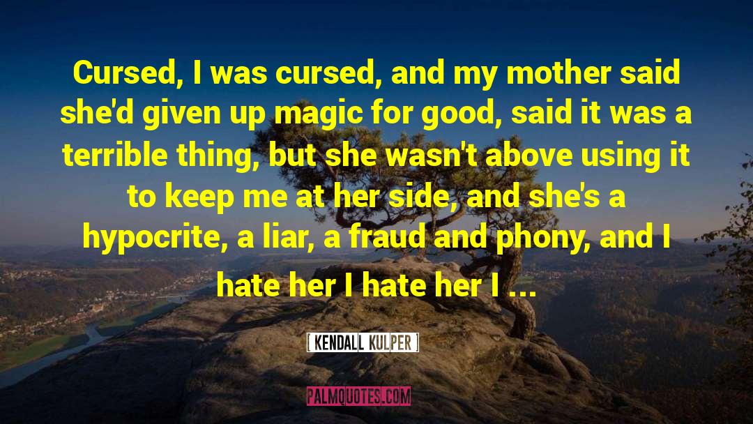 Kendall Kulper Quotes: Cursed, I was cursed, and