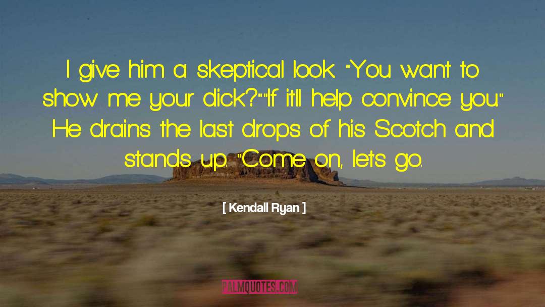 Kendall Ryan Quotes: I give him a skeptical