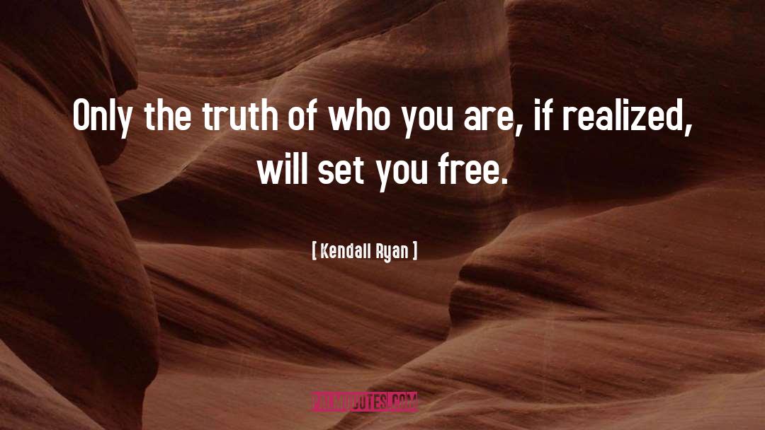 Kendall Ryan Quotes: Only the truth of who