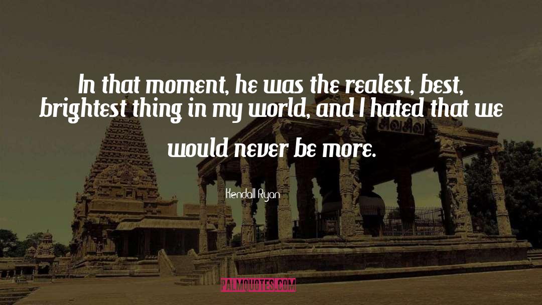 Kendall Ryan Quotes: In that moment, he was