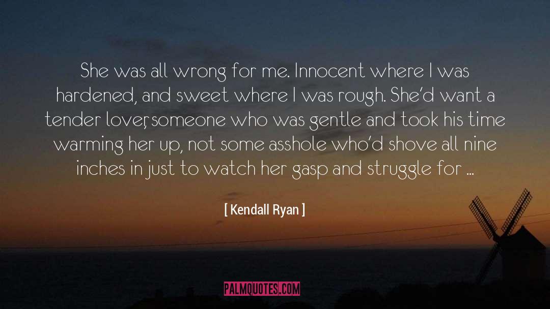 Kendall Ryan Quotes: She was all wrong for