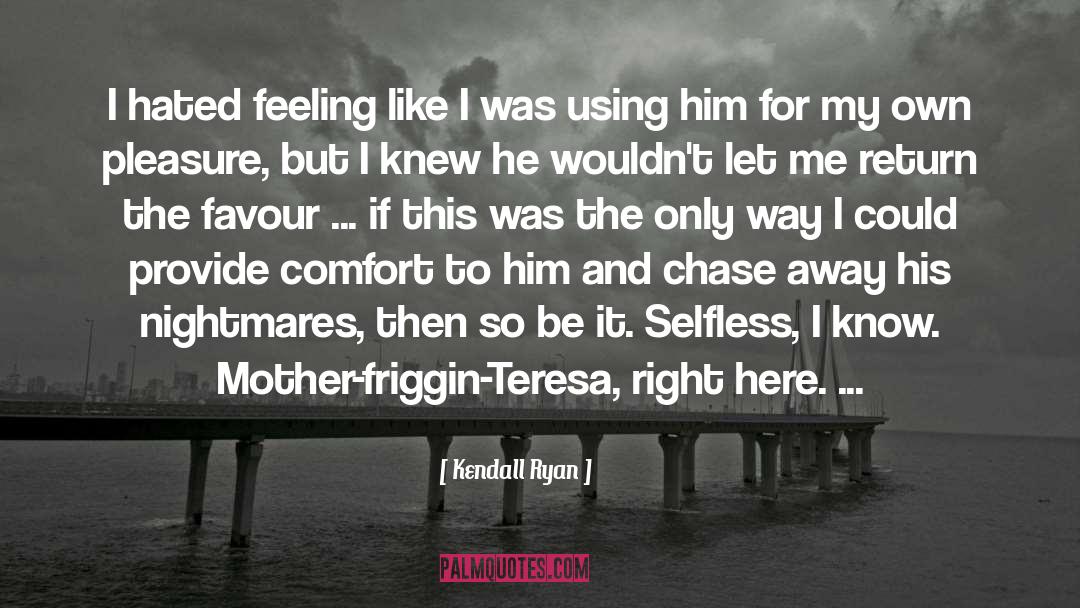 Kendall Ryan Quotes: I hated feeling like I