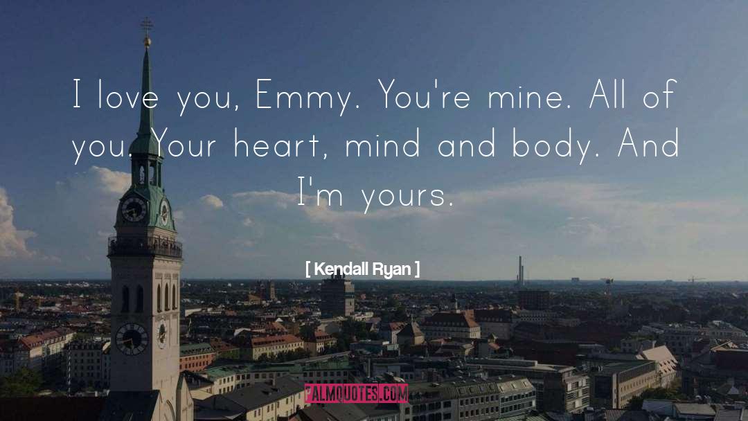 Kendall Ryan Quotes: I love you, Emmy. You're