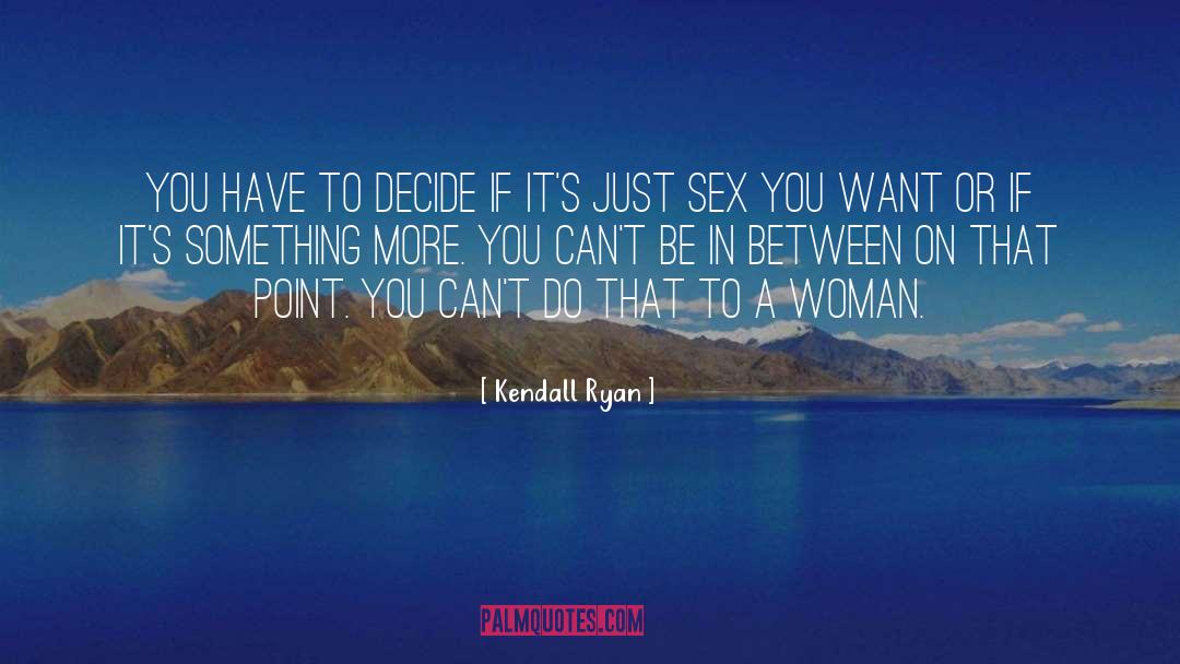 Kendall Ryan Quotes: You have to decide if