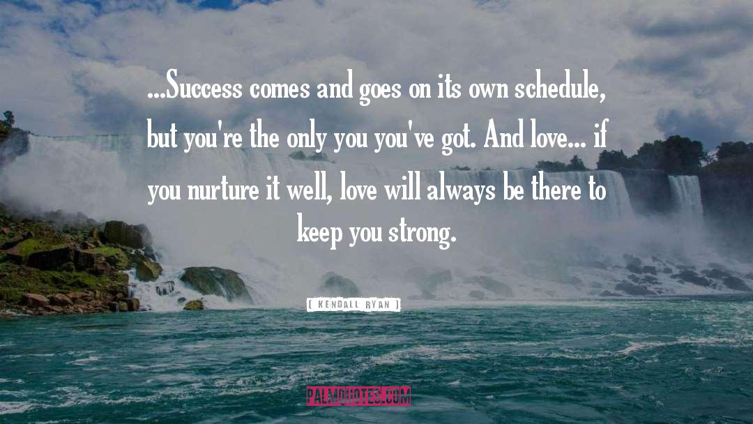 Kendall Ryan Quotes: ...Success comes and goes on