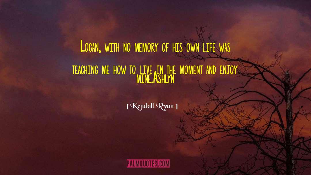 Kendall Ryan Quotes: Logan, with no memory of