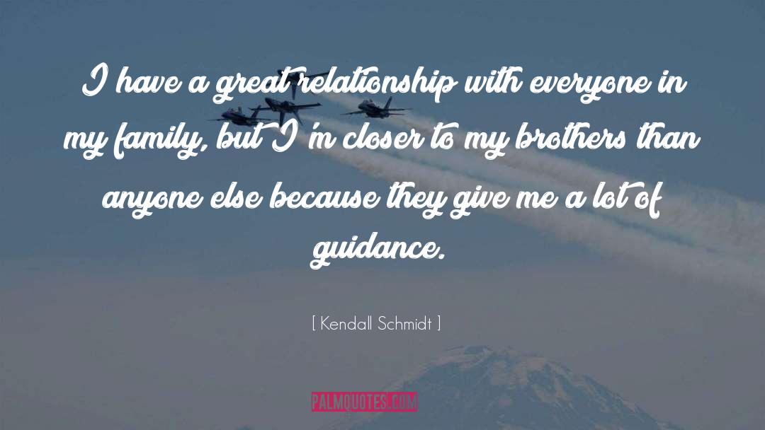 Kendall Schmidt Quotes: I have a great relationship