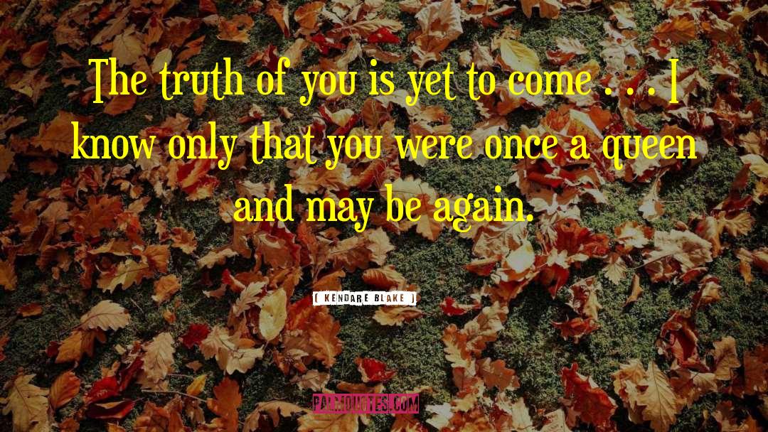 Kendare Blake Quotes: The truth of you is