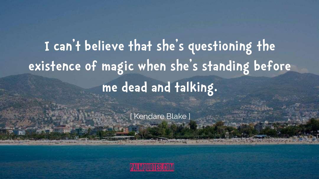 Kendare Blake Quotes: I can't believe that she's