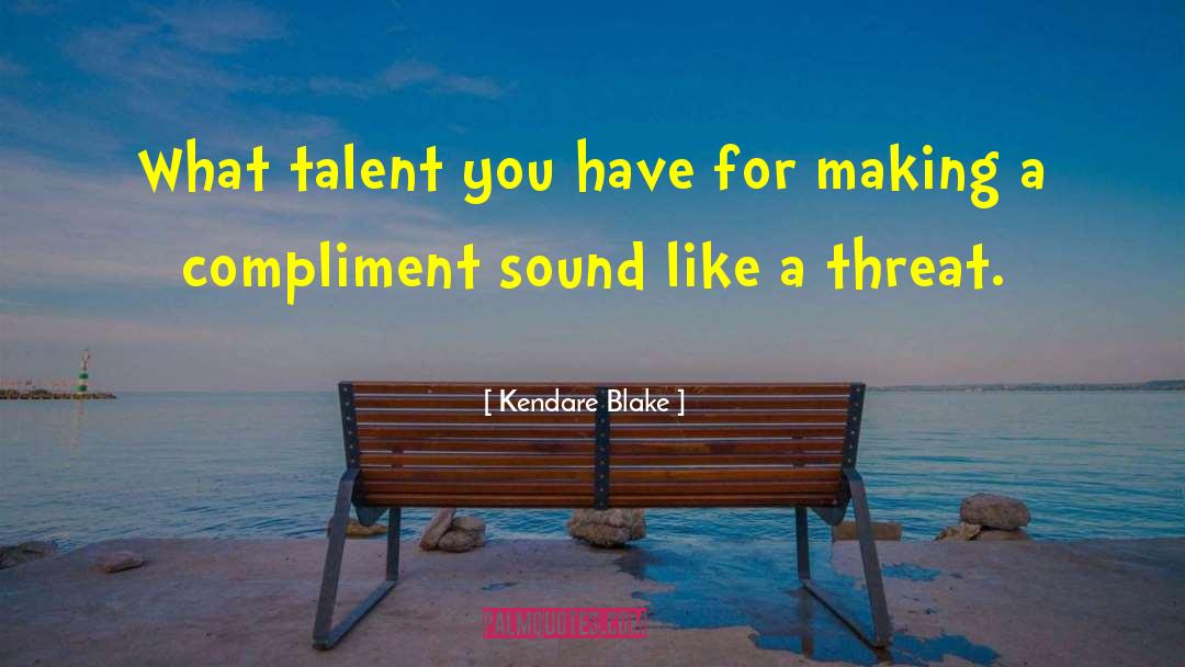 Kendare Blake Quotes: What talent you have for