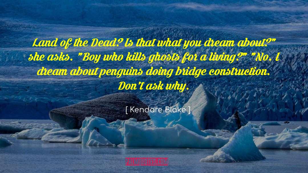 Kendare Blake Quotes: Land of the Dead? Is
