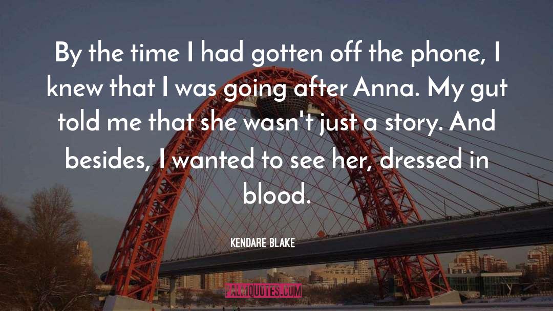 Kendare Blake Quotes: By the time I had